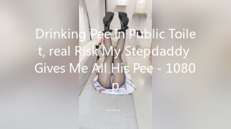 Drinking Pee In Public Toilet, real Risk My Stepdaddy Gives Me All His Pee - 1080p